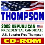 Thompson - Senator Fred Thompson, 2008 Republican Presidential Candidate, Public Papers, Speeches, Policies, News (CD-ROM) book cover