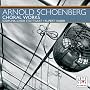 Arnold Schoenberg: Choral Works