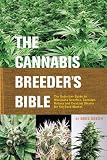 The Cannabis Breeder's Bible: The Definitive Guide to Marijuana Genetics, Cannabis Botany and Creating Strains for the Seed Market