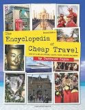 The Encyclopedia of Cheap Travel (Second Edition): Save Up to 90% on Flights, Lodging, Cruises, and More!