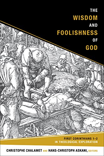 The Wisdom and Foolishness of God: First Corinthians 1-2 in Theological Exploration