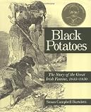 Black Potatoes: The Story of the Great Irish Famine, 1845-1850