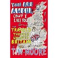 You Are Awful (But I Like You): Travels Around Unloved Britain
