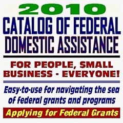 2010 Catalog of Federal Domestic Assistance and Federal Grants: Government Assistance for People and Small Business: Grants, Loans, Aid, Applications, … FOIA Records, ARRA Stimulus (CD-ROM) (CD-ROM)