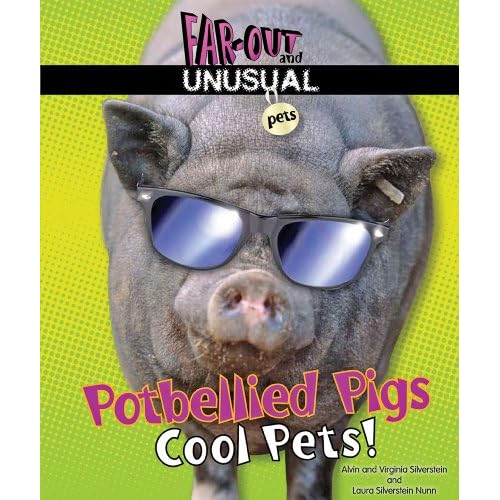Potbellied Pigs: Cool Pets! (Far-Out and Unusual Pets) Alvin Silverstein, Virginia B. Silverstein and Laura Silverstein Nunn