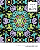 The Craft of Coloring: 30 Floral-Inspired Geometric Designs (Relaxing And Stress Relieving Adult Coloring Books)