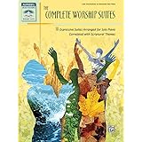 the complete worship suites 18 expressive suites arranged for solo piano correlated with scriptural themes sacred