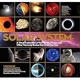 Solar System: A Visual Exploration of All the Planets, Moons and Other Heavenly Bodies that Orbit Our Sun