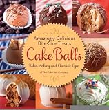 Cake Balls: Amazingly Delicious Bite-Size Treats [Hardcover] [2012] Robin Ankeny, Charlotte Lyon