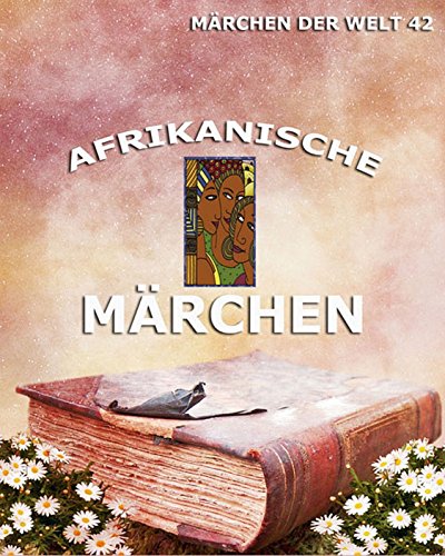 Afrikanische Märchen: Märchen der Welt (German Edition)