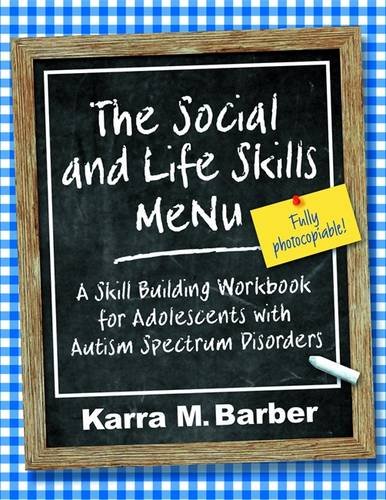 the social and life skills menu a skill building workbook for adolescents with autism spectrum disorders