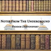 Notes from the Underground | [Fyodor Dostoevsky]