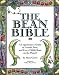 The Bean Bible: A Legumaniac's Guide to Lentils, Peas, and Every Edible Bean on the Planet!