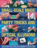 Small-scale magic, party tricks and optical illusions : a step-by-step guide to more than 100 amazing and original tricks, shown in more than 650 stunning colour photographs