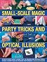 Small-scale Magic, Party Tricks and Optical Illusions: A Step-by-step Guide to More Than 100 Amazing and Original Tricks
