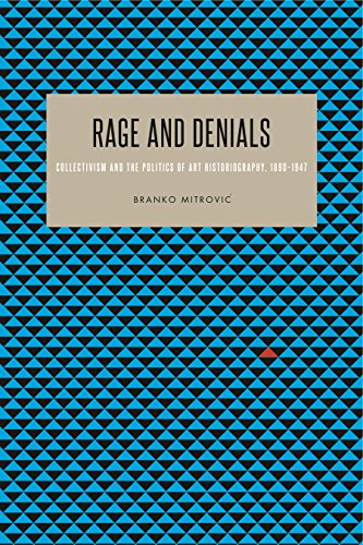 Rage and Denials: Collectivist Philosophy, Politics, and Art Historiography, 1890-1947