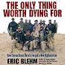 The Only Thing Worth Dying For: How Eleven Green Berets Forged a New Afghanistan