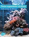 Petits aquariums récifaux : Guide pratique du débutant