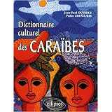 Cara�bes, dictionnaire culturel : histoire, litt�rature, arts plastiques, musique, traditions populaires, biographiespar Jean-Paul Duviols
