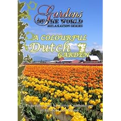Gardens of the World A COLOURFUL DUTCH GARDEN by 