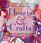 Hearts and Crafts: Beautiful Crafts to Make and Enjoy All Year 'Round