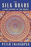 The Silk Roads: A New History of the World
