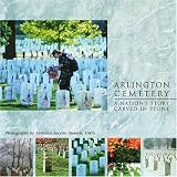 Arlington Cemetery: A Nations Story Carved in Stone