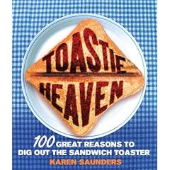 Toastie Heaven: 100 Great Reasons to Dig Out the Sandwich Toaster