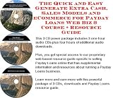 The Quick and Easy Generate Extra Cash, Sales Models and eCommerce for Payday Loans Web Biz 3 Course + Resource Guide