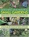 Designing and Planting Small Gardens: A Practical Guide to Successful Gardening in Smaller Spaces, from Planning the Layout and Plants to Care and Maintenance, ... by Step Tips and Over 700 Colour Photographs