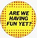 Are We Having Fun Yet? (Polka dots) - 1