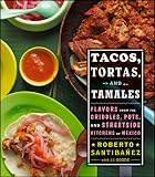 Tacos, Tortas, and Tamales: Flavors from the Griddles, Pots, and Streetside Kitchens of Mexico