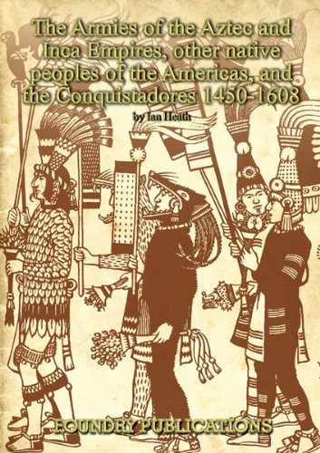 armies of the aztec and inca empires other native peoples of the americas and the conquistadores 2 armies
