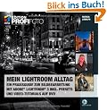 Mein Lightroom Alltag - Edition ProfiFoto: Ein Praxisguide zur Bildbearbeitung mit Adobe Lightroom 3 inkl. Presets und Video-Tutorials auf DVD