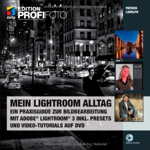 Mein Lightroom Alltag - Edition ProfiFoto: Ein Praxisguide zur Bildbearbeitung mit Adobe Lightroom 3 inkl. Presets und Video-Tutorials auf DVD