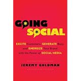 Going Social: Excite Customers, Generate Buzz, and Energize Your Brand with the Power of Social Media