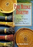 Pine Needle Basketry: From Forest Floor to Finished Project [Hardcover]