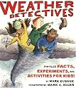 Weather Detectives, The: Fun-filled facts, experiments, and activities Fun-filled Facts, Experiments, and Activities for Kids