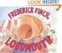 Frederick Finch, Loudmouth