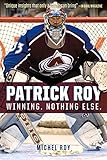 Patrick Roy: Winning. Nothing Else.