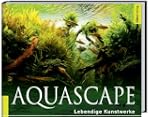 Aquascape: Lebendige Kunstwerke