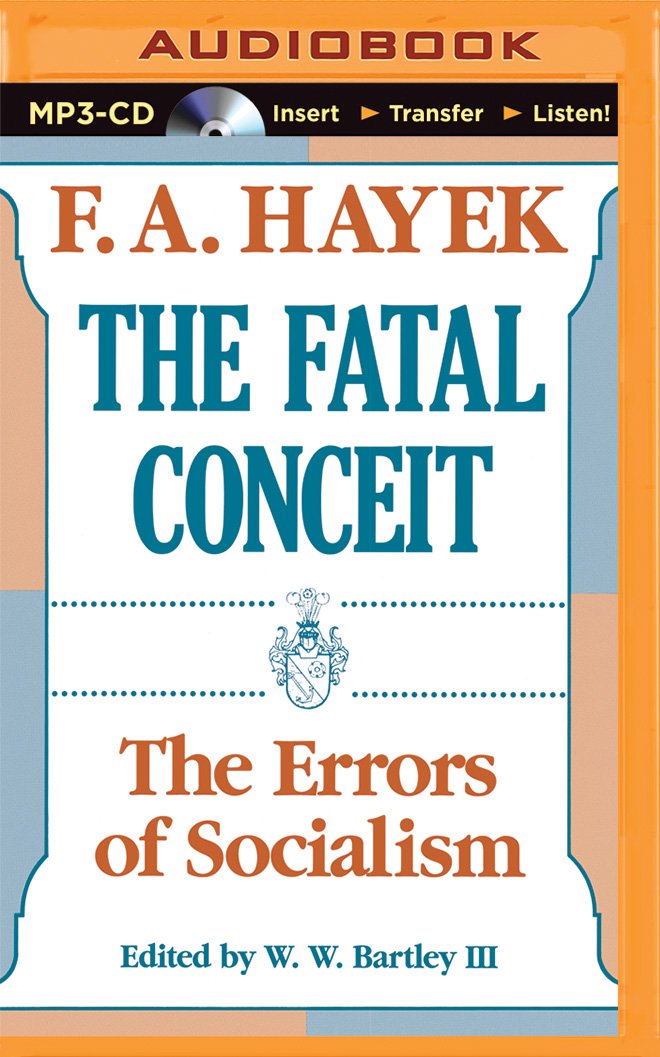 The Fatal Conceit: The Errors of Socialism: F. A. Hayek, W. W. ...