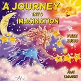 Children's books:  A Journey Into Imagination (audiobook inside) (Illustrated picture book) (Teaches your kid the value of  Imagination & play) bedtime ... kids & social skills for kids collection 1)