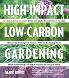 High-Impact, Low-Carbon Gardening: 1001 Ways Garden Sustainably