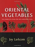 Oriental vegetables : the complete guide for the gardening cook