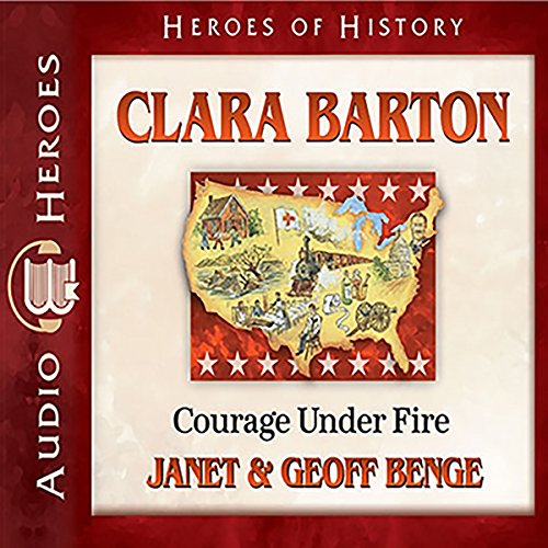 Clara Barton: Courge Under Fire: Heroes of History