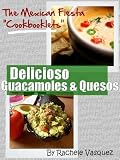 Delicioso Guacamoles & Quesos (The Mexican Fiesta Cookbooklets)