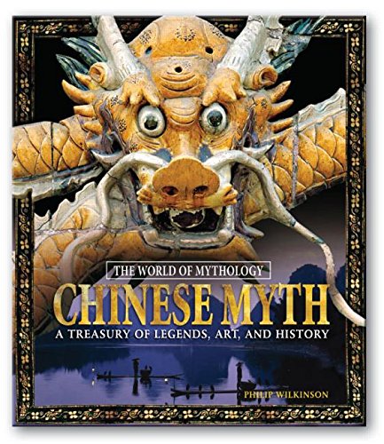 chinese myth a treasury of legends art and history the world of mythology