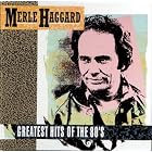 Greatest Hits of the 80's by Merle Haggard
