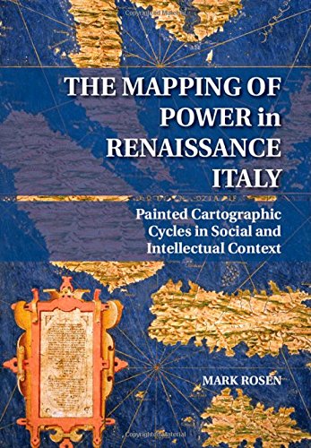 The Mapping of Power in Renaissance Italy: Painted Cartographic Cycles in Social and Intellectual Context